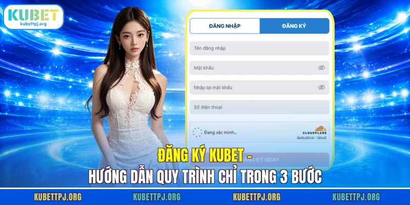 Đăng Ký KUBET - Hướng Dẫn Quy Trình Chỉ Trong 3 Bước
