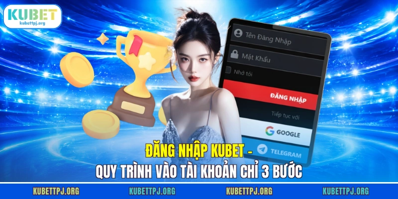 Đăng Nhập KUBET - Quy Trình Vào Tài Khoản Chỉ 3 Bước