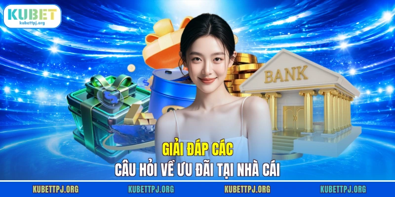 giai dap cac cau hoi ve uu dai tai nha cai