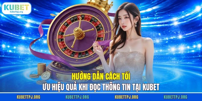 huong dan cach toi uu hieu qua khi doc thong tin tai kubet huong dan cach toi uu hieu qua khi doc thong tin tai kubet