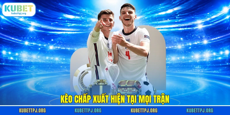 keo chap xuat hien tai moi tran keo chap xuat hien tai moi tran