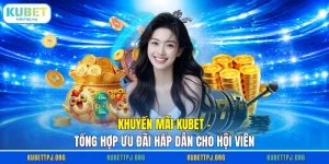 khuyen mai kubet tong hop uu dai hap dan cho hoi vien