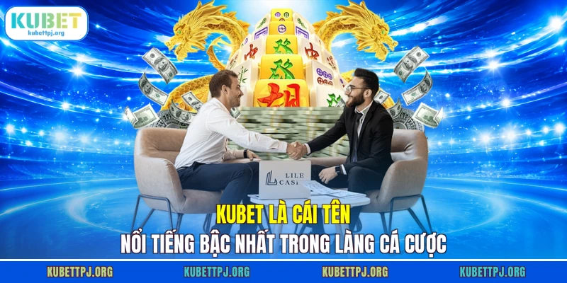 kubet la cai ten noi tieng bac nhat trong lang ca cuoc kubet la cai ten noi tieng bac nhat trong lang ca cuoc
