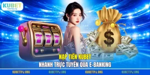 nap tien kubet nhanh truc tuyen qua e banking