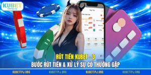 rut tien kubet 3 buoc rut tien xu ly su co thuong gap