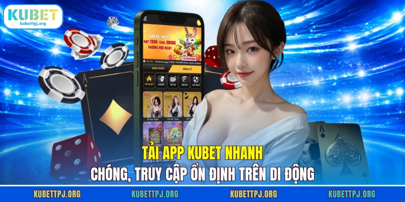 tai app kubet nhanh chong truy cap on dinh tren di dong