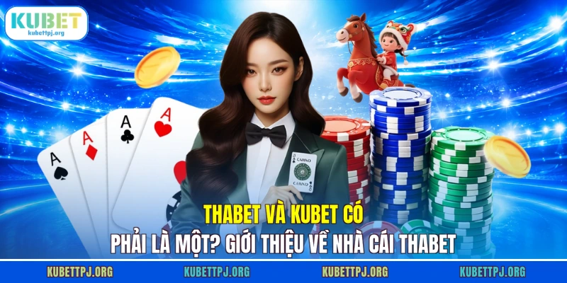 thabet va kubet co phai la mot gioi thieu ve nha cai thabet