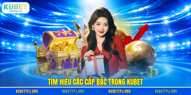 tim hieu cac cap bac trong kubet tim hieu cac cap bac trong kubet
